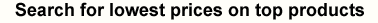 Search for the lowest prices on top products